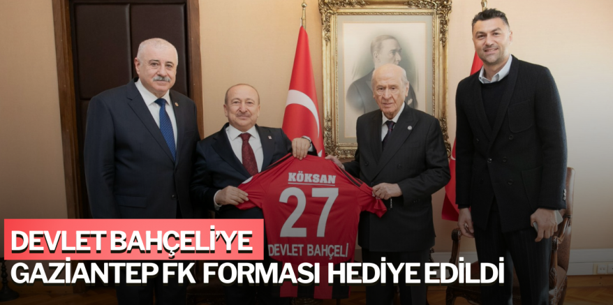 Gaziantep'ten Devlet Bahçeli’ye ziyaret