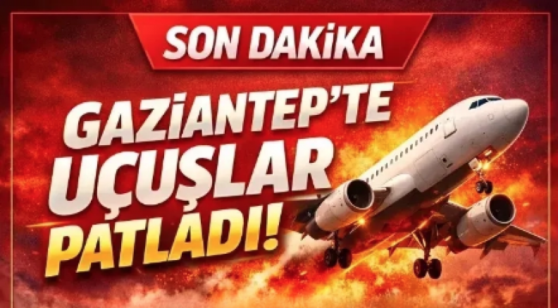 Gaziantep’teuçuşlarpatladı