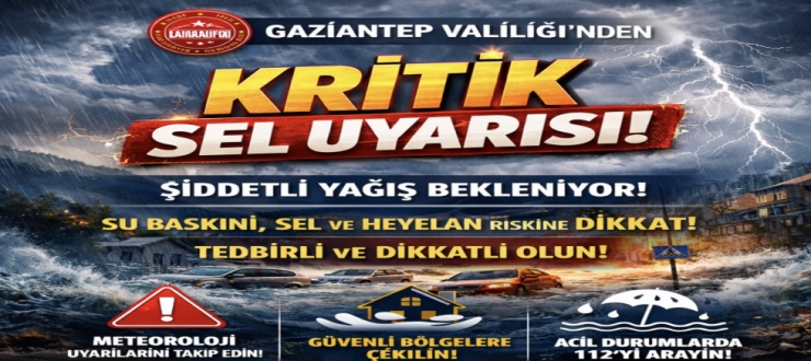 Gaziantep Valiliği’nden kritik sel uyarısı!