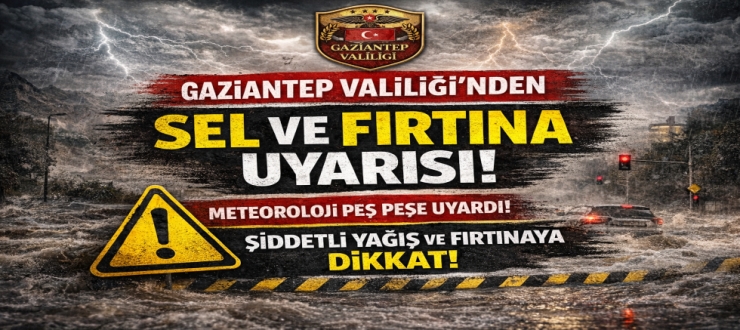 Gaziantep Valiliği’nden Sel ve Fırtına Uyarısı