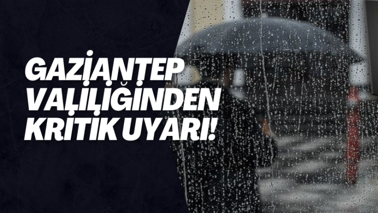 Gaziantep Valiliğinden kritik uyarı!