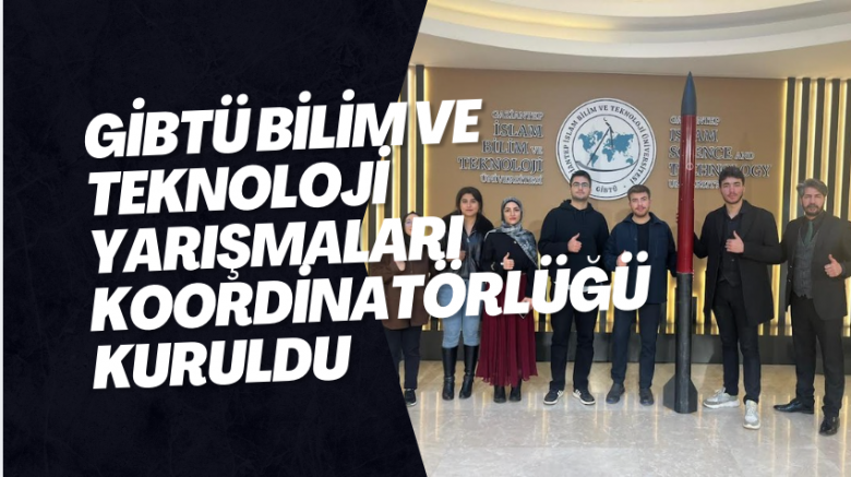 GİBTÜ Bilim ve Teknoloji Yarışmaları Koordinatörlüğü Kuruldu