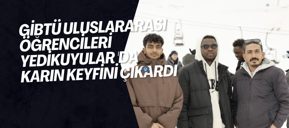 GİBTÜ Uluslararası Öğrencileri Yedikuyular 'da karın keyfini çıkardı