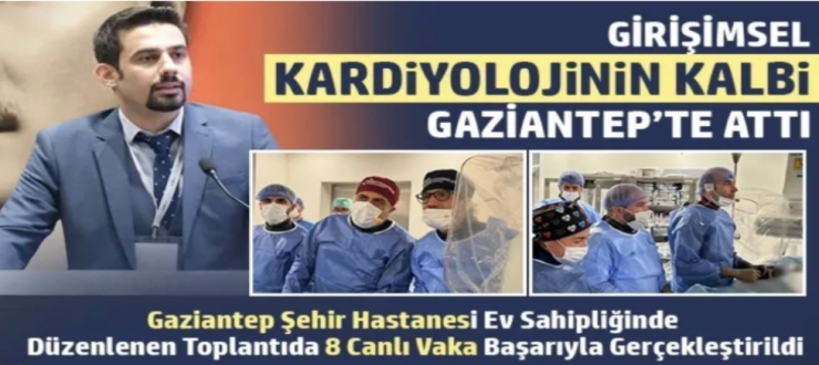 Girişimsel Kardiyolojinin Kalbi Gaziantep’te Attı