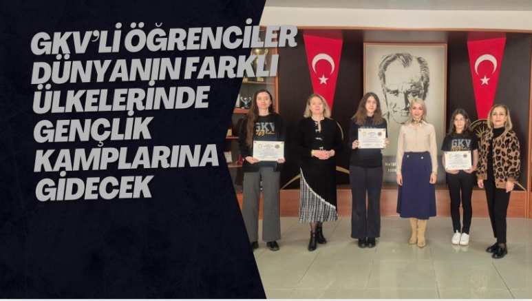 GKV’li öğrenciler dünyanın farklı ülkelerinde gençlik kamplarına gidecek