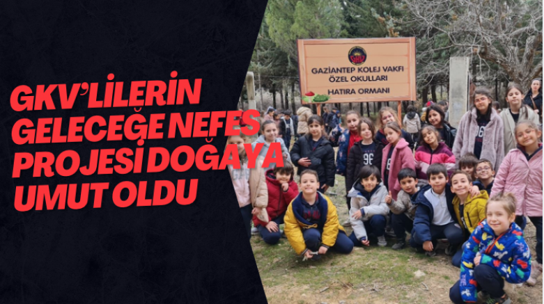 GKV’lilerin Geleceğe Nefes Projesi Doğaya Umut Oldu