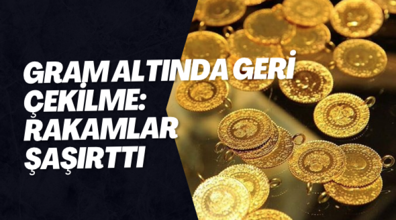 Gram Altında Geri Çekilme: Rakamlar Şaşırttı