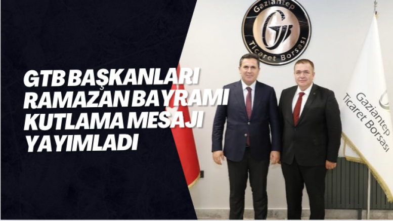 GTB BAŞKANLARI RAMAZAN BAYRAMI KUTLAMA MESAJI YAYIMLADI