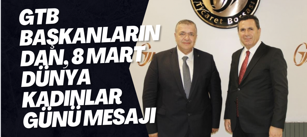 GTB Başkanlarından, 8 Mart Dünya Kadınlar Günü mesajı