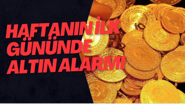 Haftanın İlk Gününde Altın Alarmı