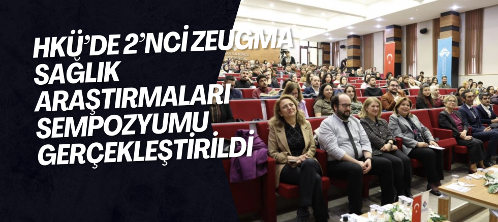 HKÜ’de 2’nci Zeugma Sağlık Araştırmaları Sempozyumu gerçekleştirildi
