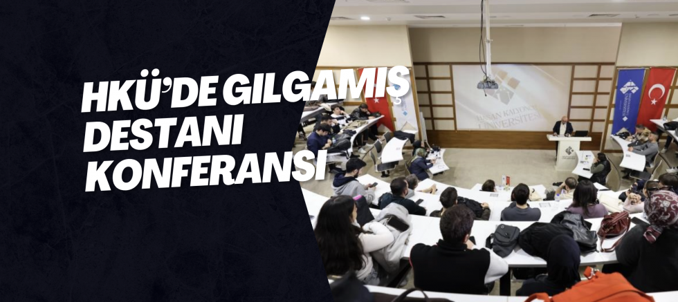 HKÜ’de Gılgamış Destanı Konferansı