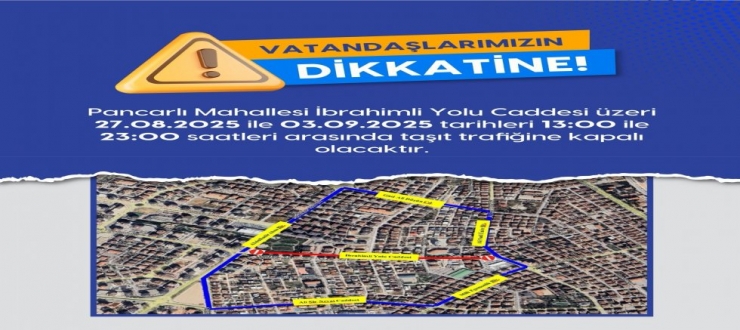  İBRAHİMLİ YOLU CADDESİ TRAFİĞE KAPANIYOR