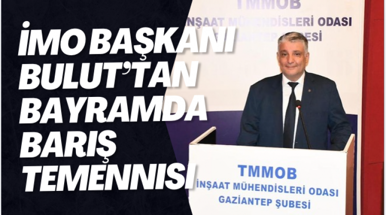 İMO Başkanı Bulut’tan Bayramda Barış Temennisi
