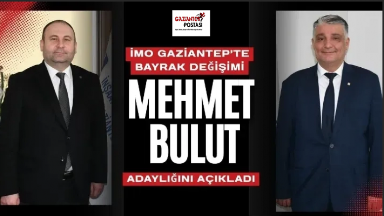 İMO Gaziantep’te Bayrak Değişimi: Mehmet Bulut Adaylığını Açıkladı