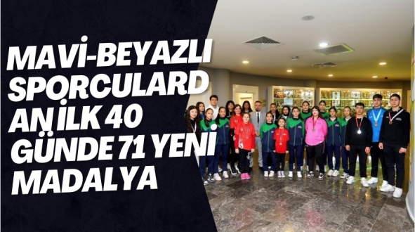 MAVİ-BEYAZLI SPORCULARDAN İLK 40 GÜNDE 71 YENİ MADALYA