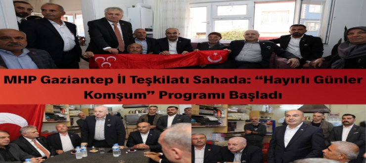 MHP Gaziantep İl Başkanlığı “Hayırlı Günler Komşum” Programına Başladı