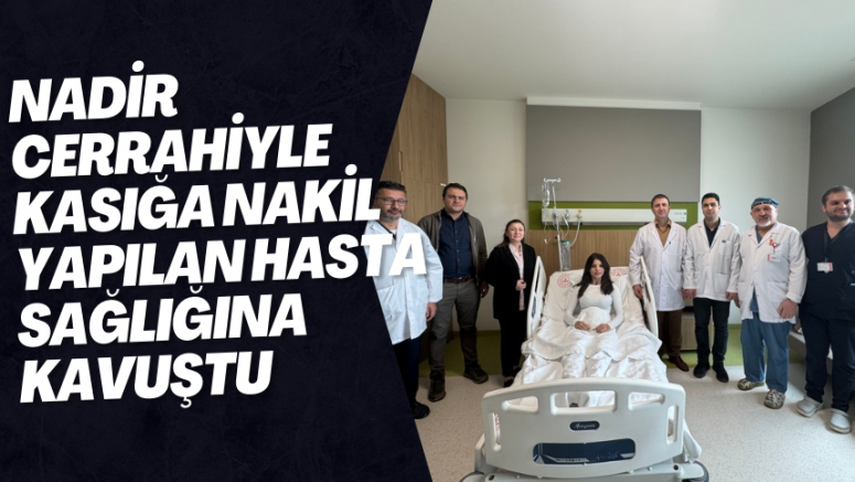 Nadir Cerrahiyle Kasığa Nakil Yapılan Hasta Sağlığına Kavuştu