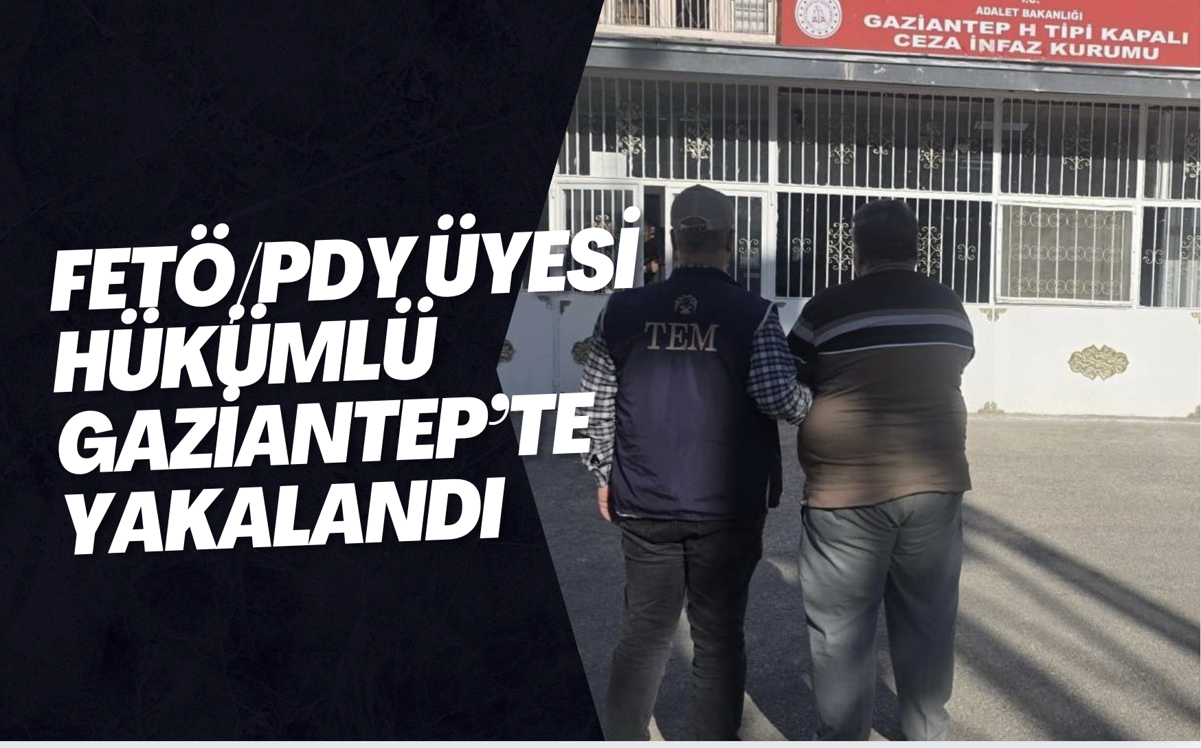 FETÖ/PDY Üyesi Hükümlü Gaziantep’te Yakalandı