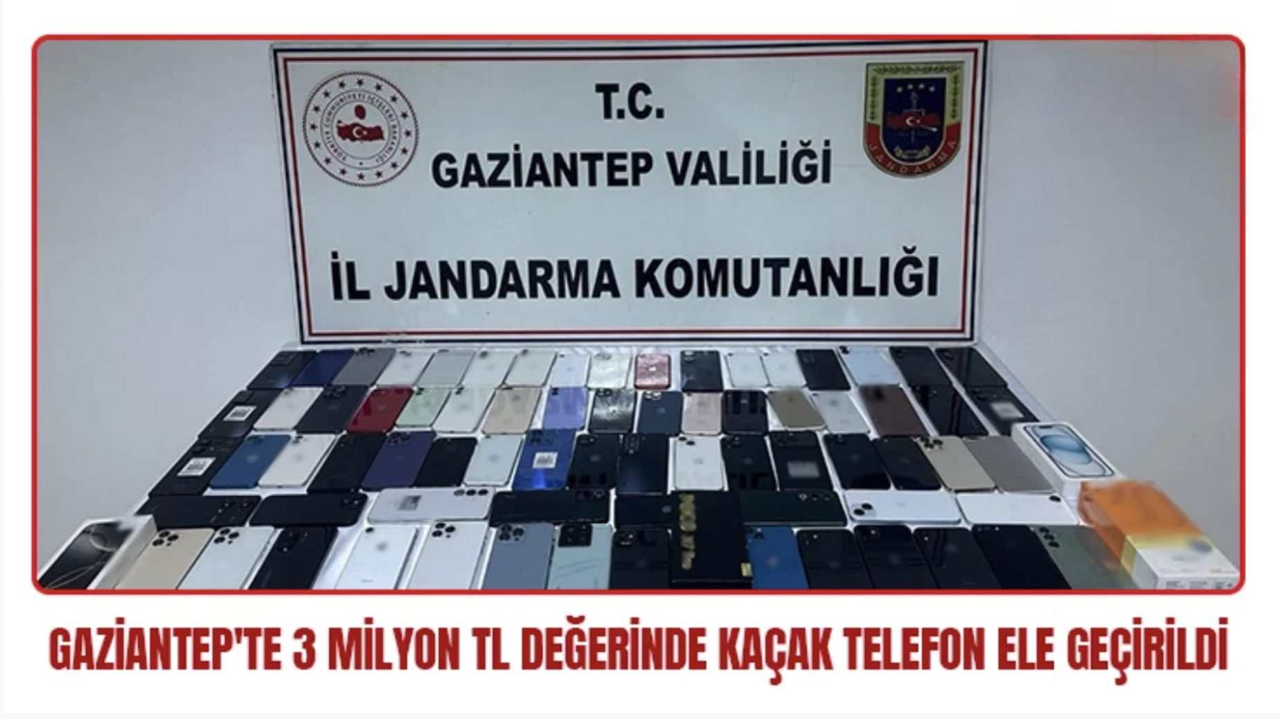 Gaziantep'te 3 milyon TL değerinde kaçak telefon ele geçirildi