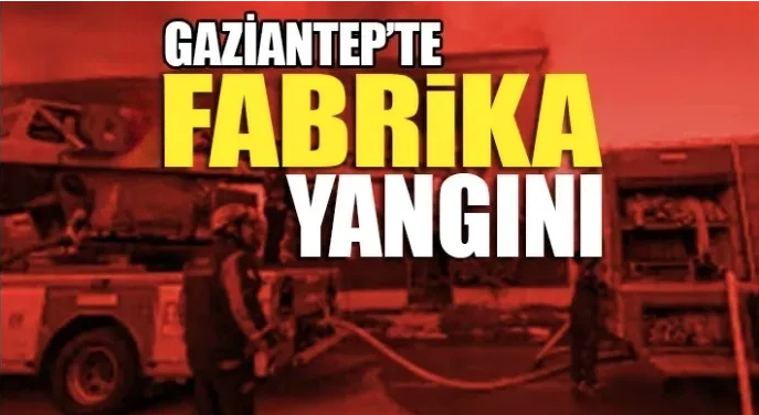 Gaziantep’te fabrikadan yangın: Ekipler anında müdahale etti