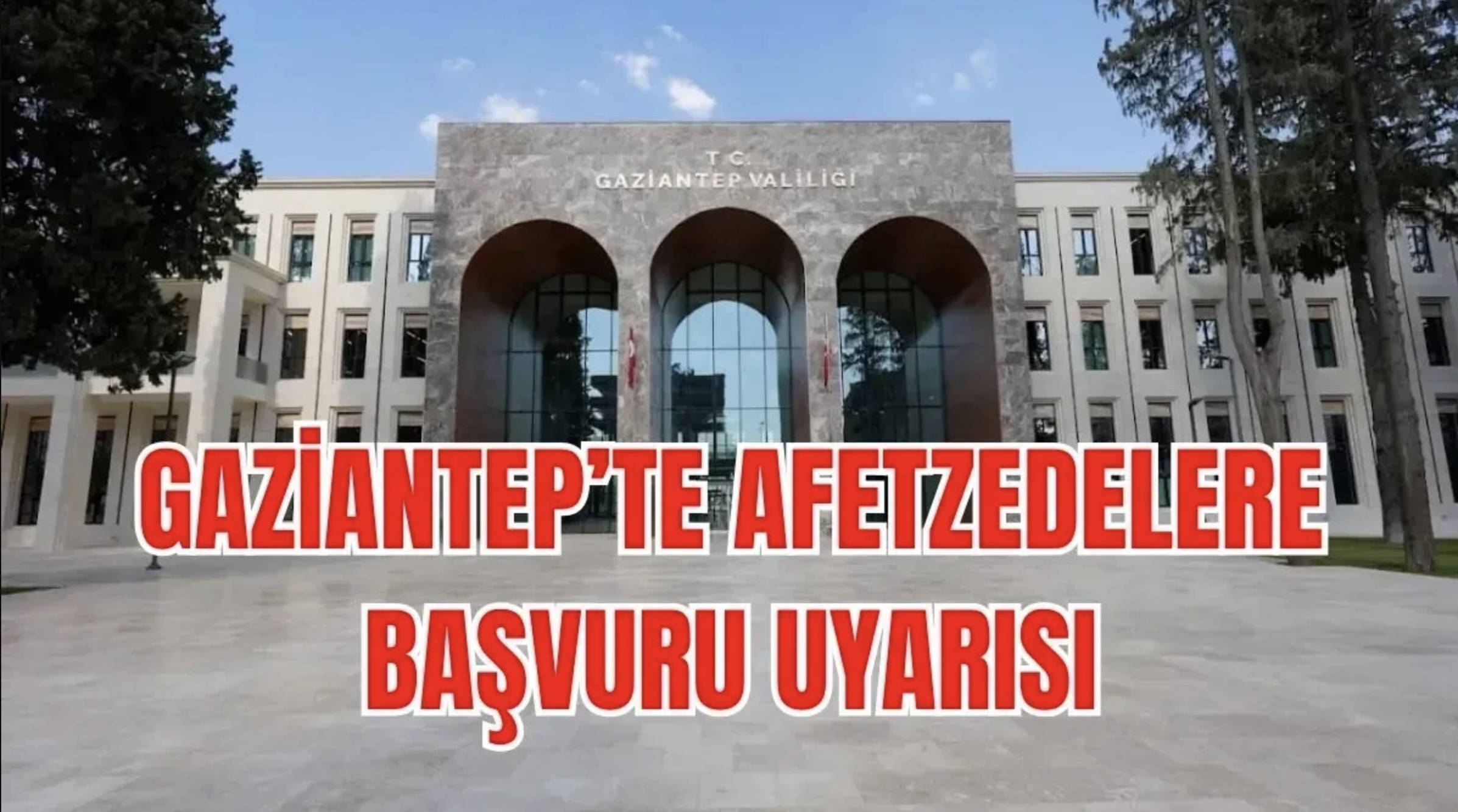 Gaziantep Valiliği’nden afetzedelere başvuru çağrısı