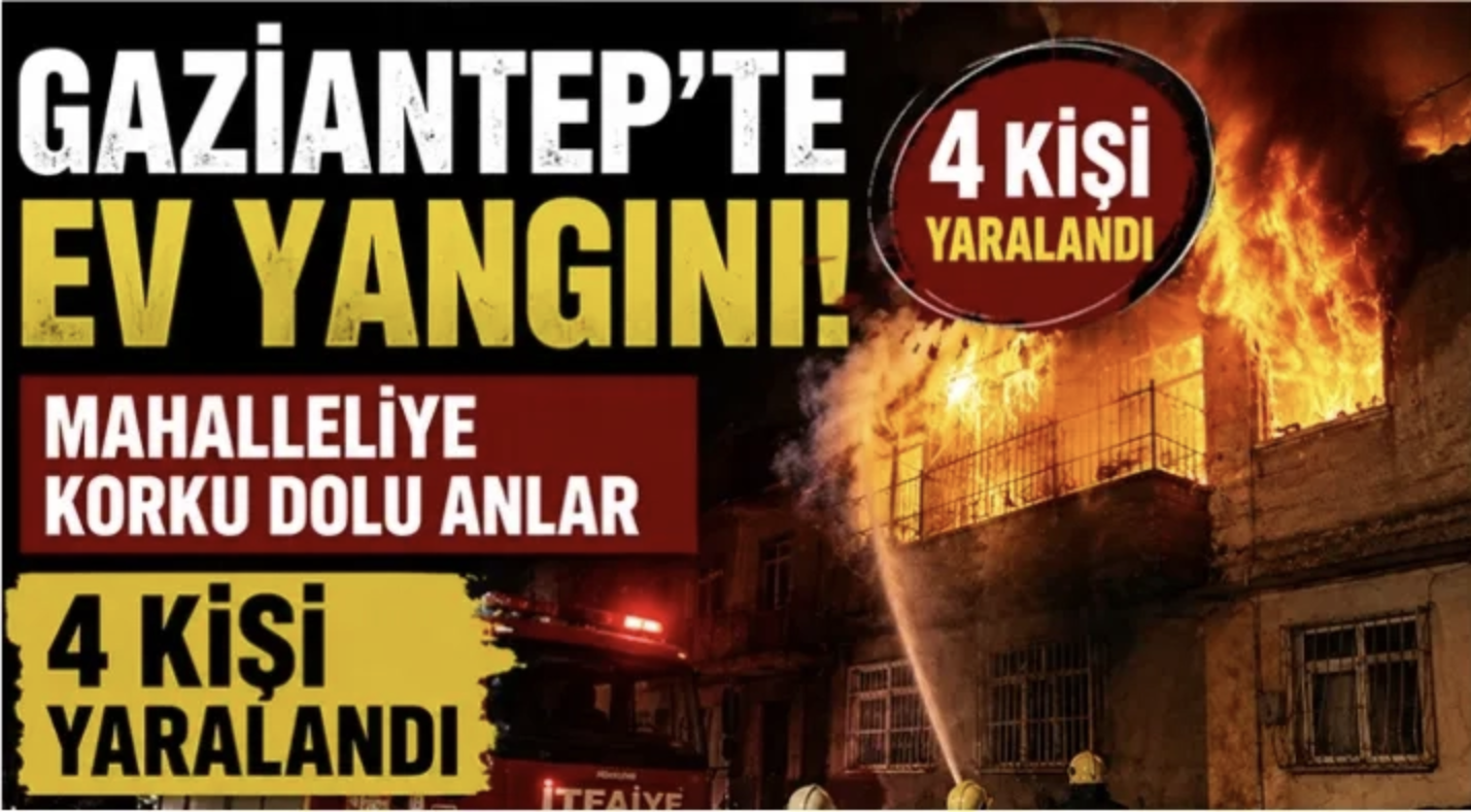 Gaziantep'te ev yangını: 4 kişi yaralandı