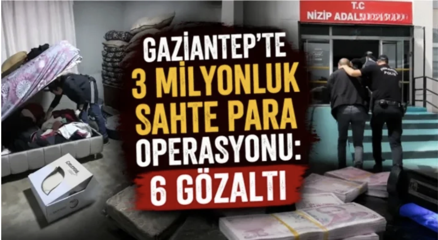 Gaziantep'te 3 milyonluk sahte para operasyonu: 6 gözaltı