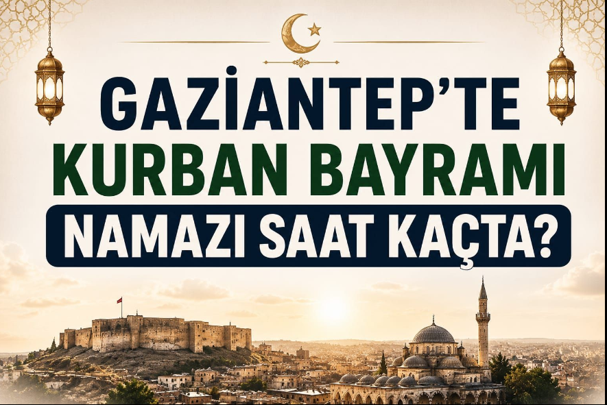 Gaziantep'te Kurban Bayram namazı saat kaçta eda edilecek?