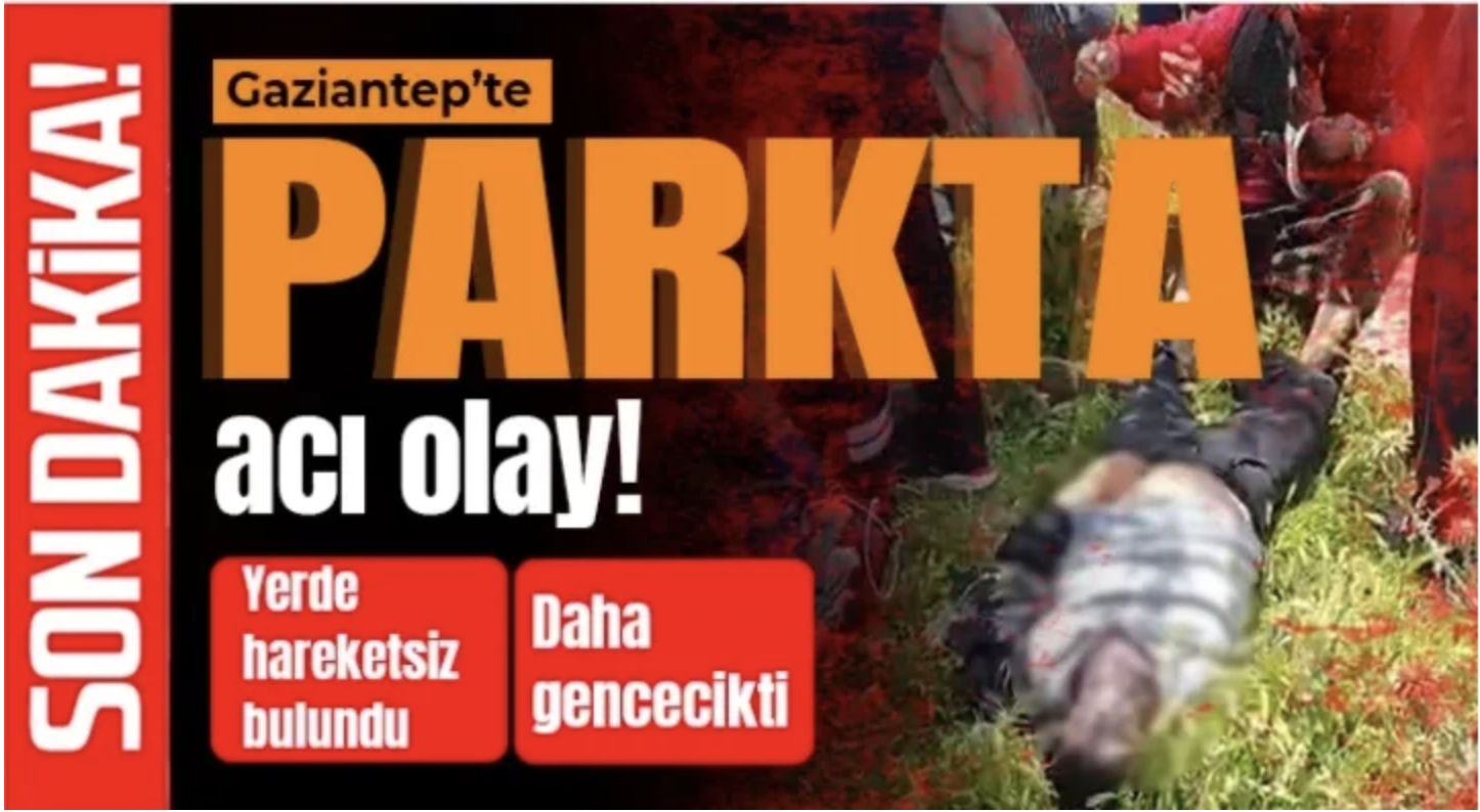 Gaziantep’te Parkta Şok Eden Ölüm! Vatandaşların İhbarıyla Ortaya Çıktı