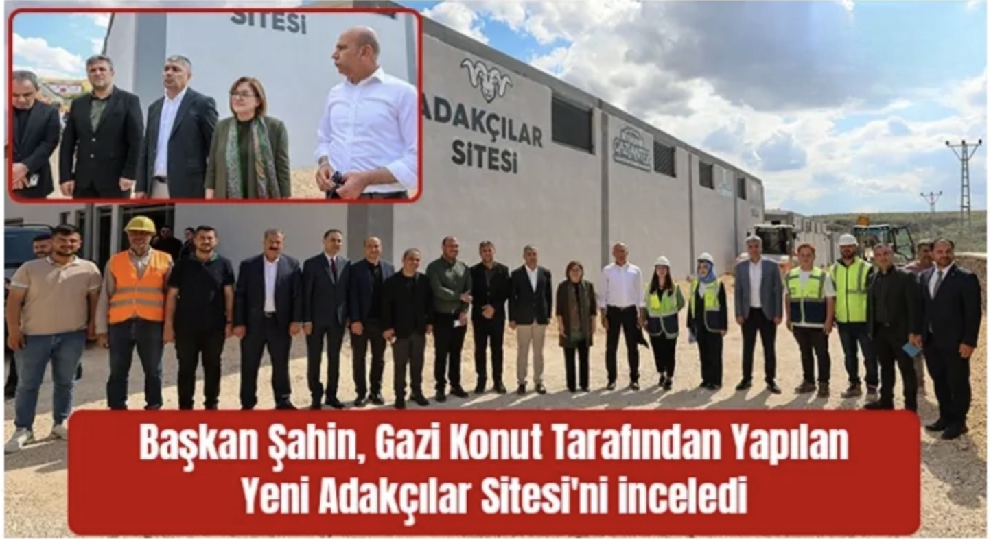 Başkan Şahin, Gazi Konut tarafından yapılan yeni Adakçılar Sitesi'ni inceledi