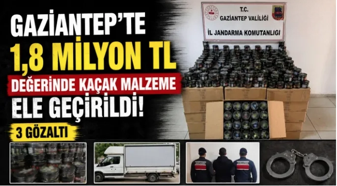 Gaziantep'te 1,8 milyon TL değerinde kaçak malzeme ele geçirildi: 3 gözaltı
