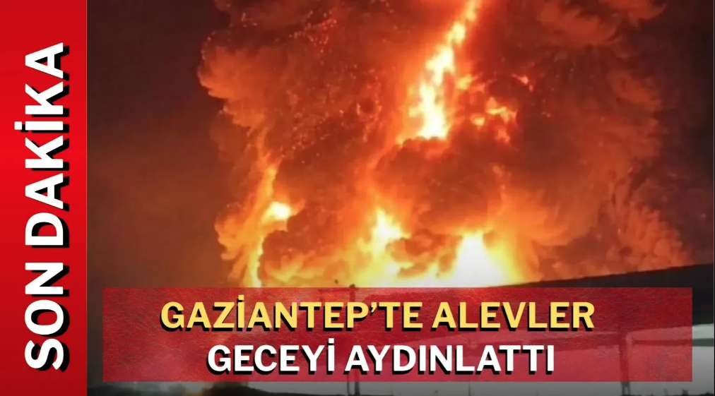 Gaziantep’te büyük yangın!