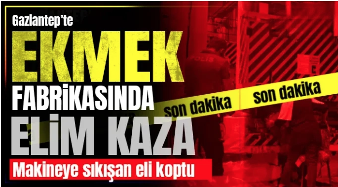 Gaziantep'te ekmek fabrikasında elim kaza