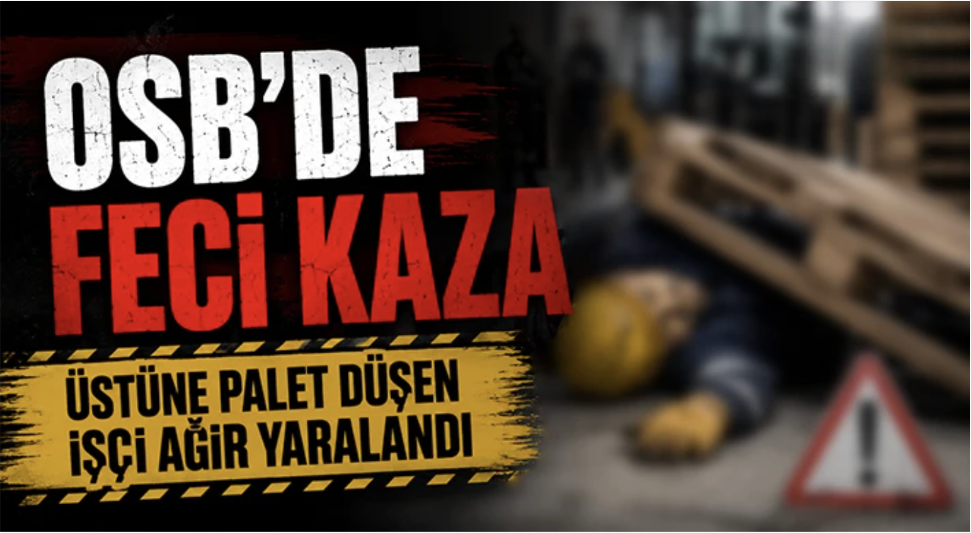 OSB’de feci kaza: Üstüne palet düşen işçi ağır yaralandı
