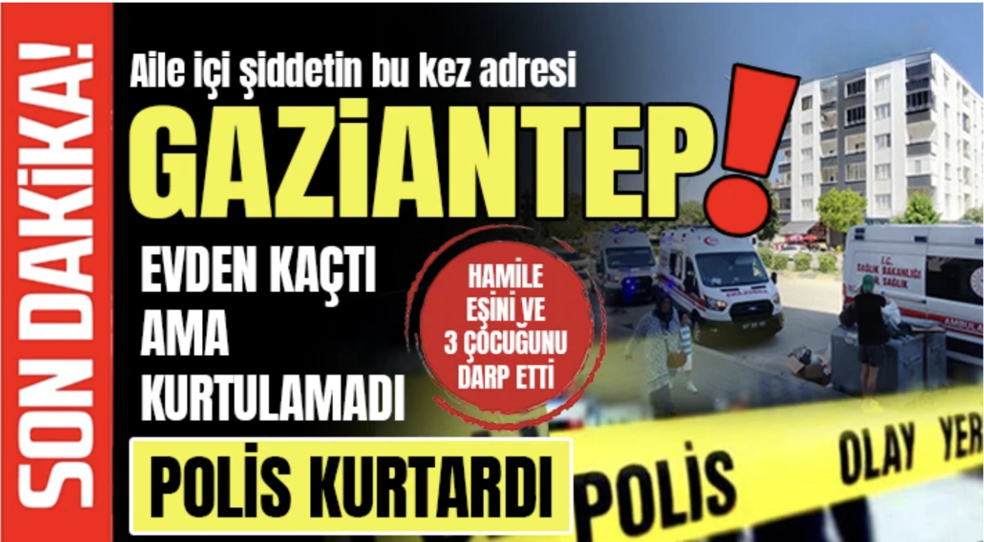Şiddetin adresi Gaziantep! Hamile eşini ve 3 çocuğunu darp etti