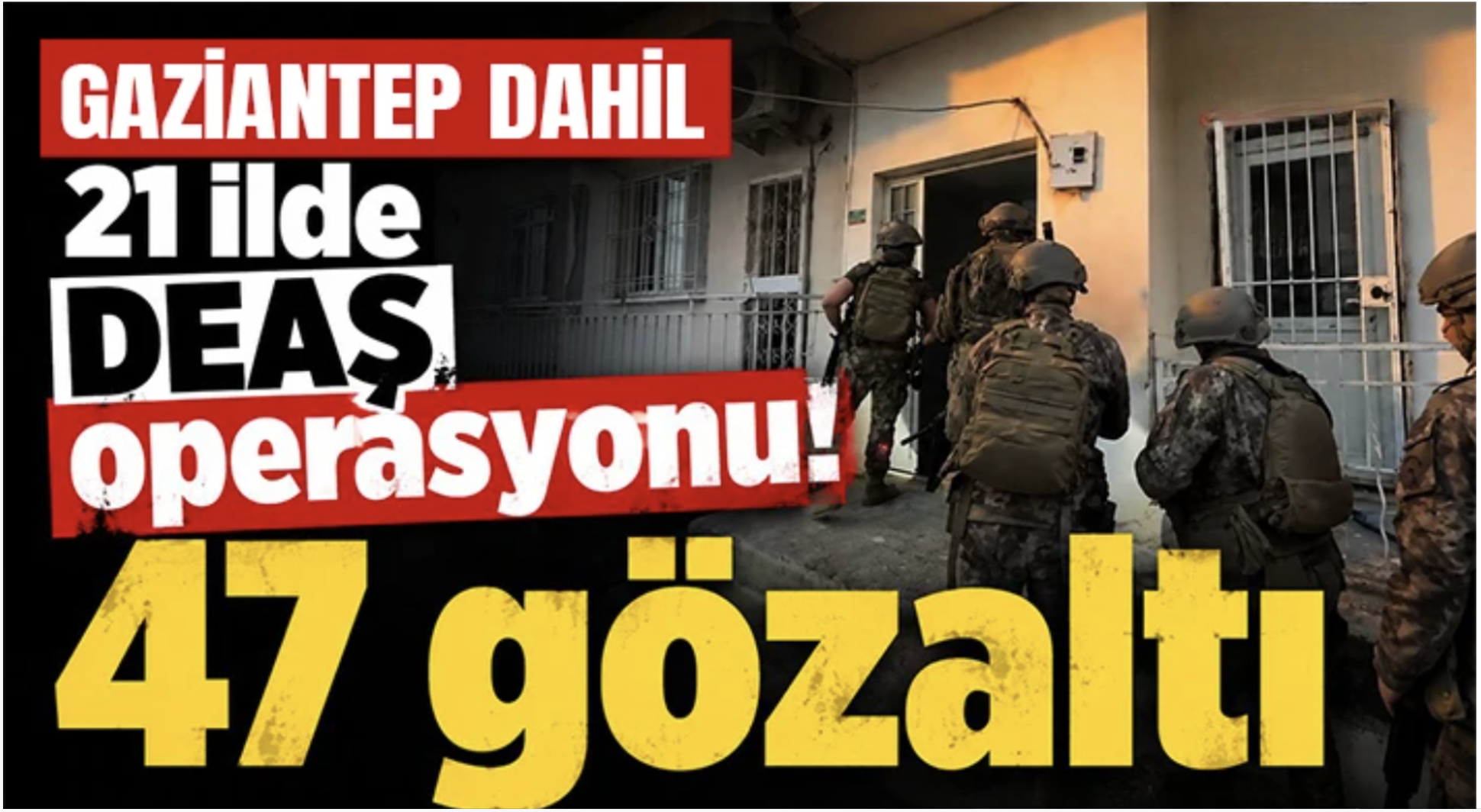 DEAŞ operasyonu: 47 gözaltı