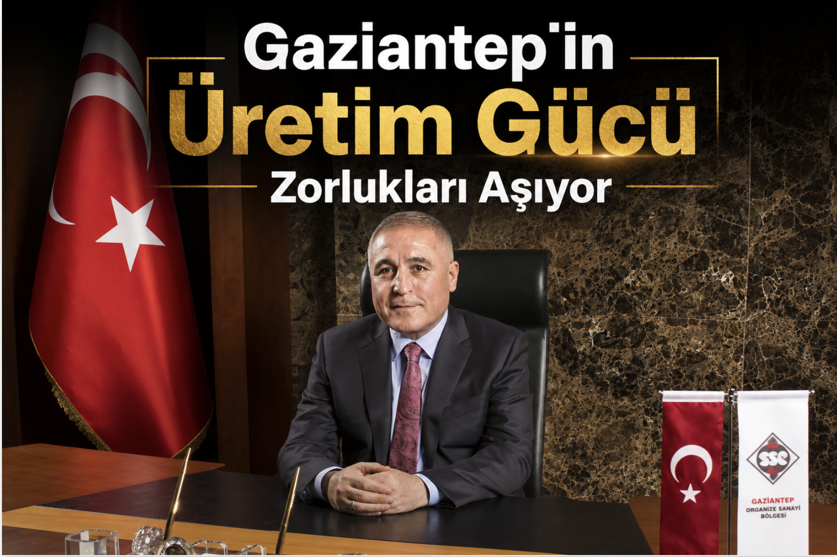 “Gaziantep’in Üretim Gücü Zorlukları Aşıyor”