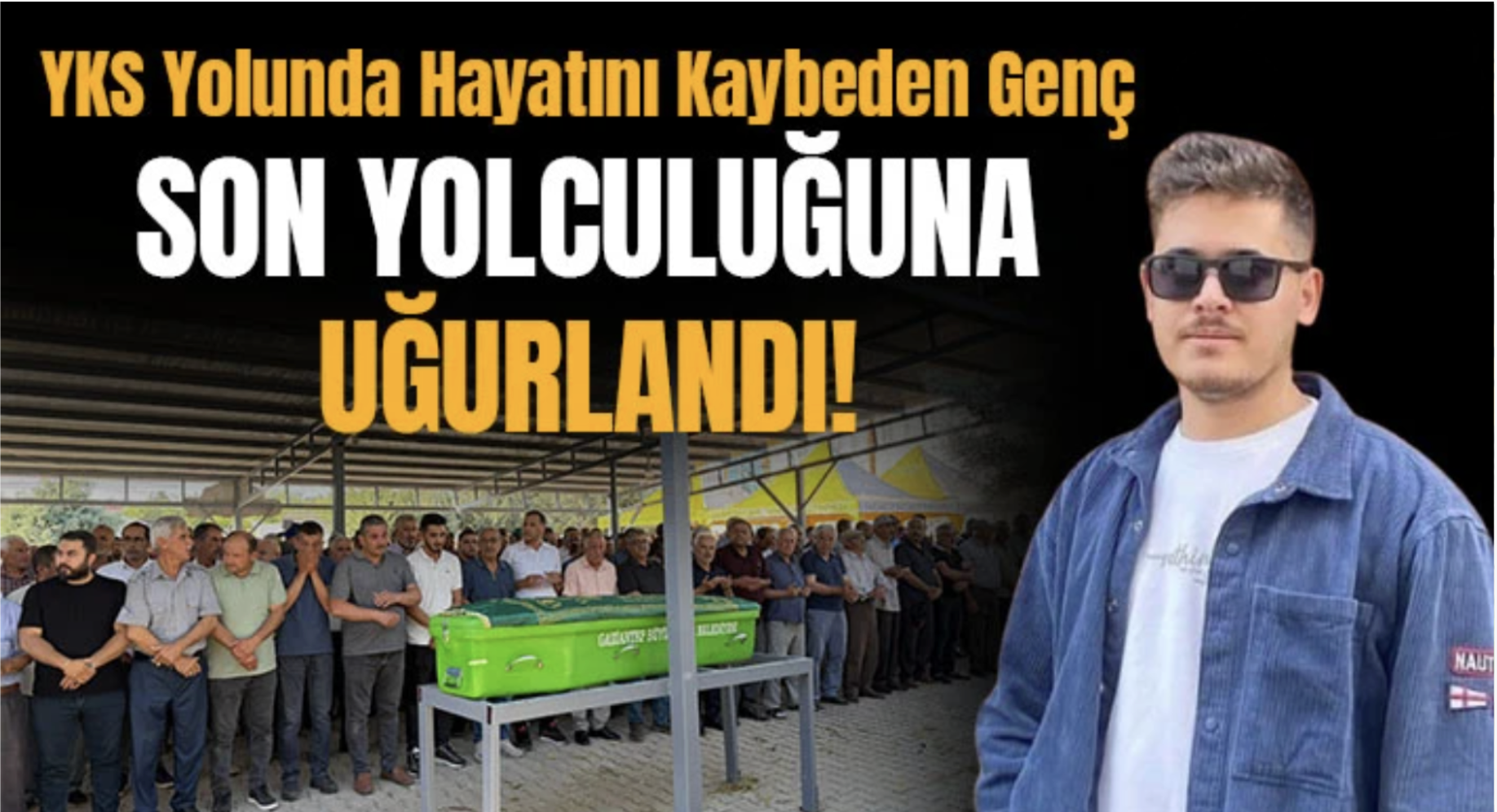 Sınava giderken kazada ölen genç toprağa verildi