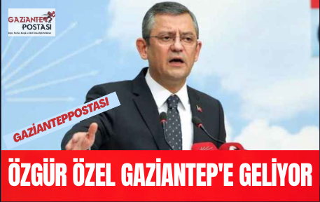 Özgür Özel Gaziantep'e Geliyor