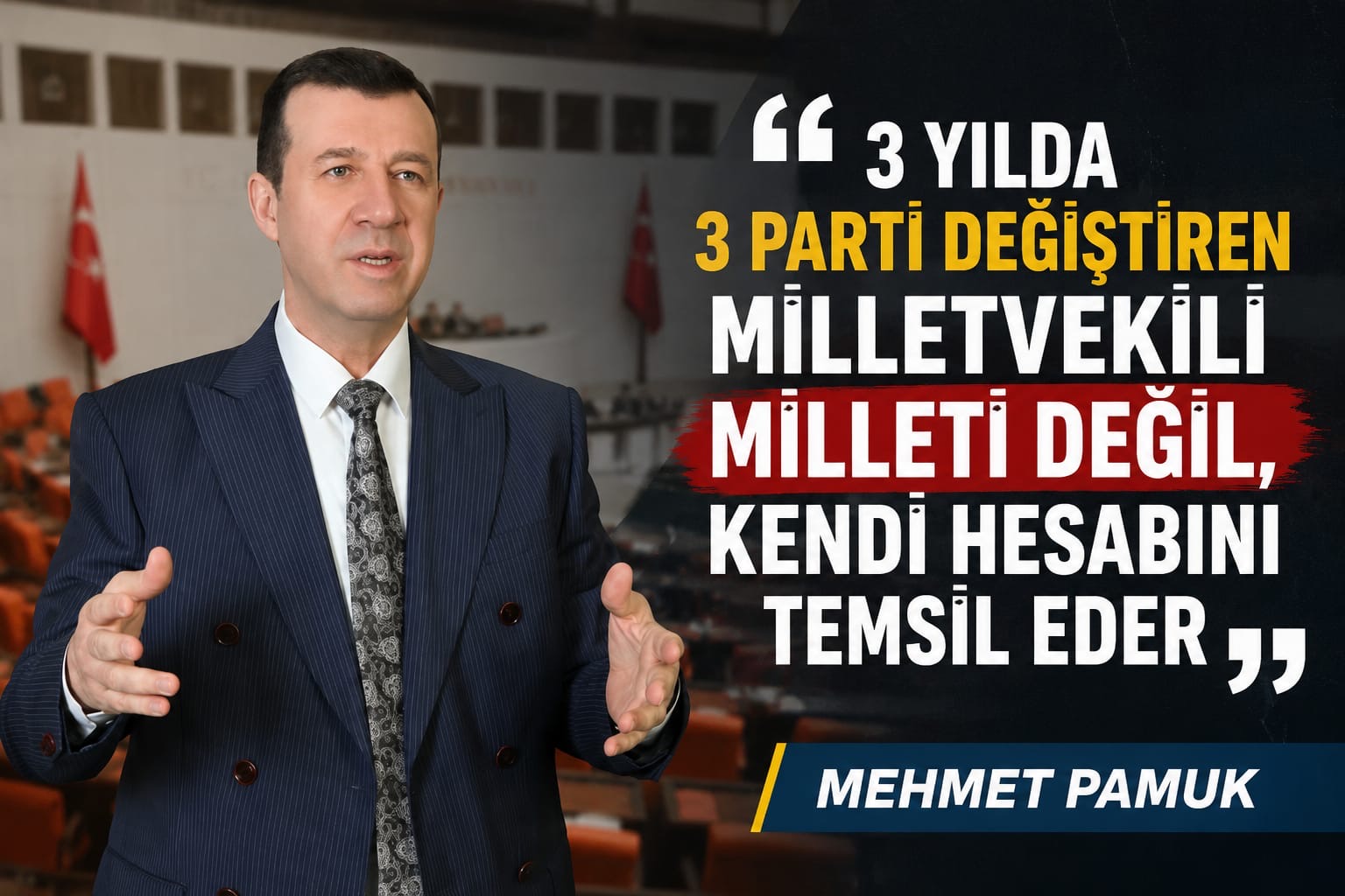 Pamuk; “3 YILDA 3 PARTİ DEĞİŞTİREN MİLLETVEKİLİ MİLLETİ DEĞİL, KENDİ HESABINI TEMSİL EDER”