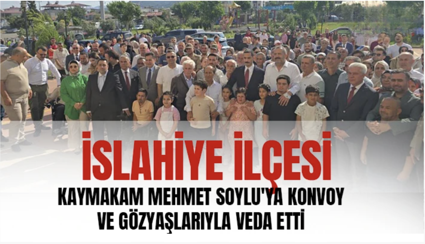 İslahiye ilçesi, Kaymakam Mehmet Soylu'ya konvoy ve gözyaşlarıyla veda etti