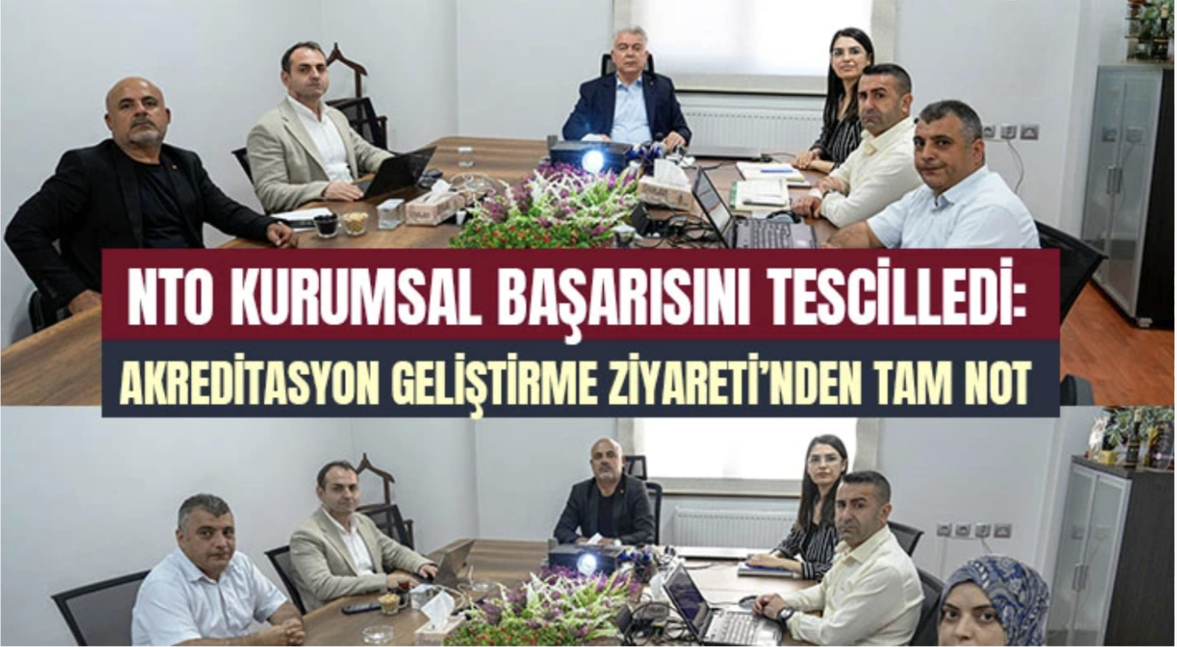 NTO Kurumsal Başarısını Tescilledi: Akreditasyon Geliştirme Ziyareti’nden Tam Not