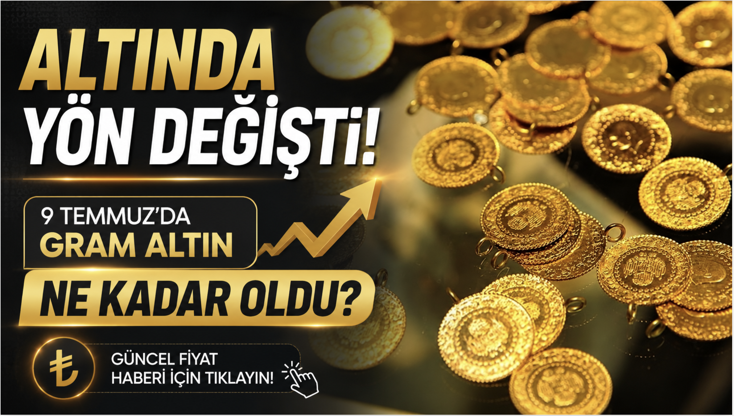 Altında Yön Değişti: 9 Temmuz'da Gram Altın Ne Kadar Oldu?