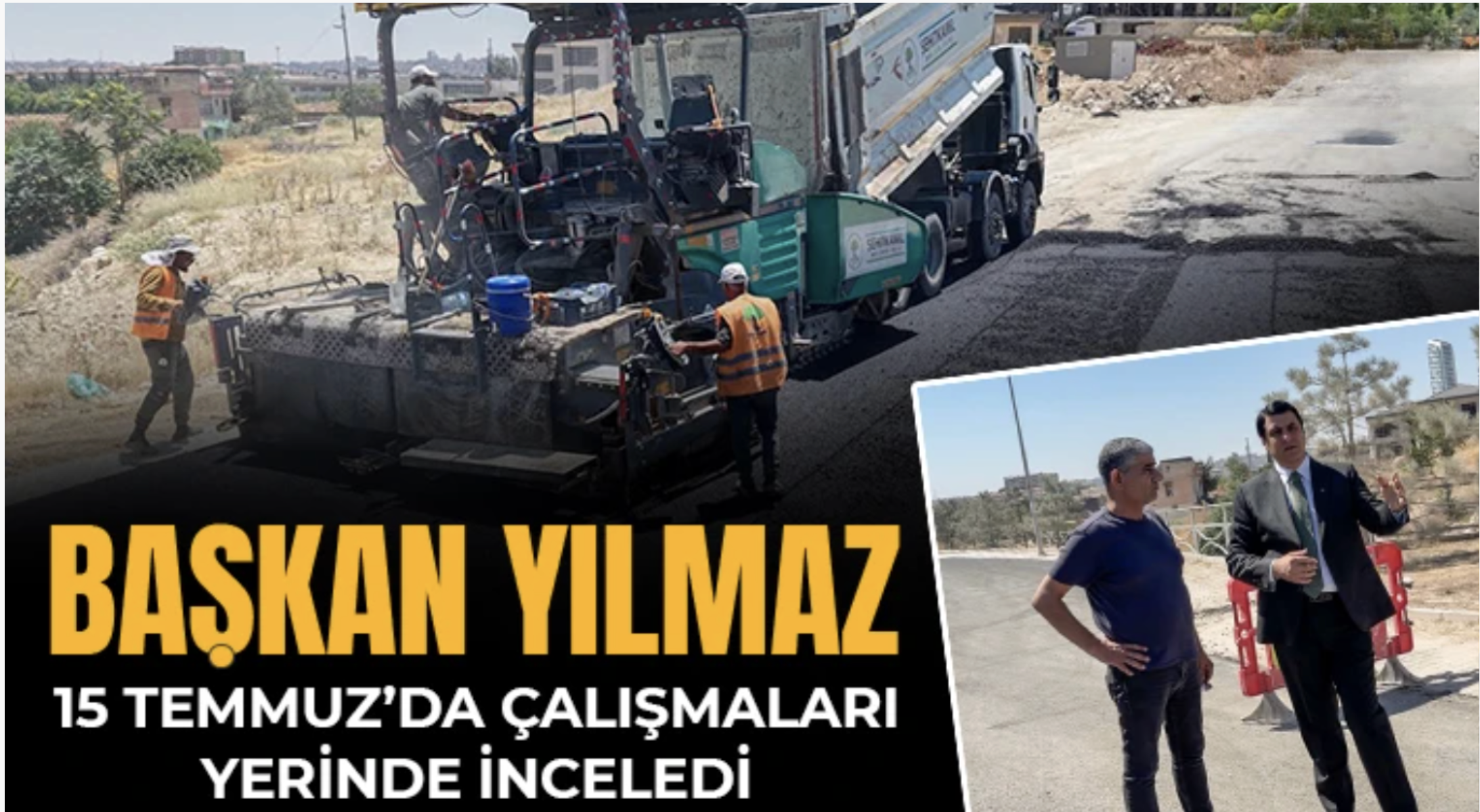 Yılmaz, 15 Temmuz’da çalışmaları yerinde inceledi