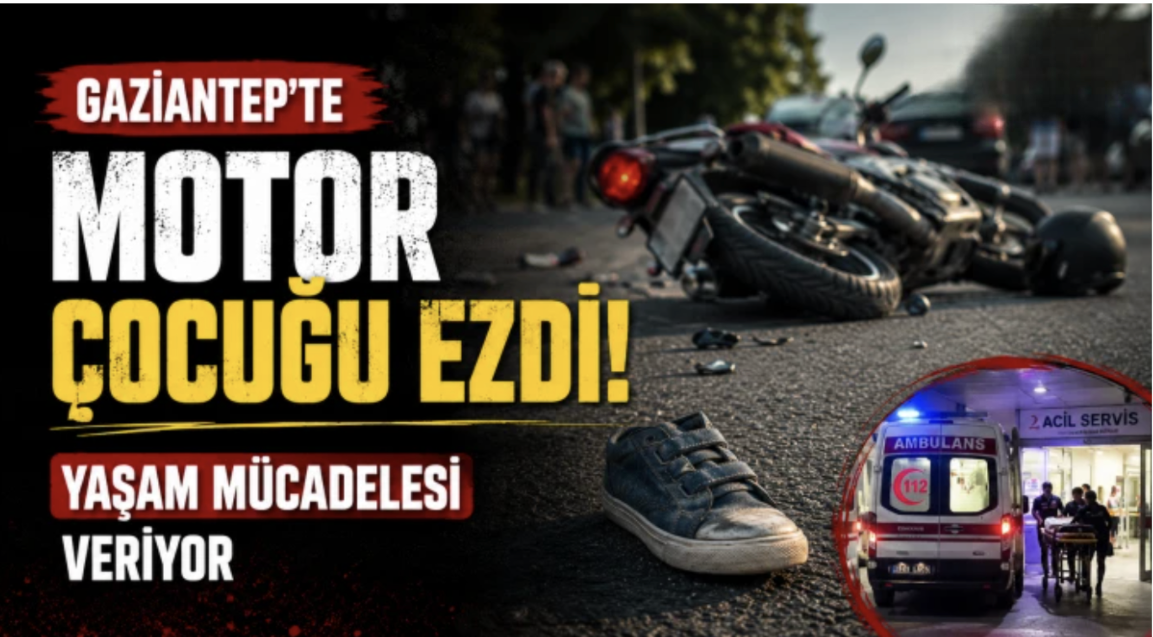 Gaziantep'te motor çocuğu ezdi: Yaşam mücadelesi veriyor