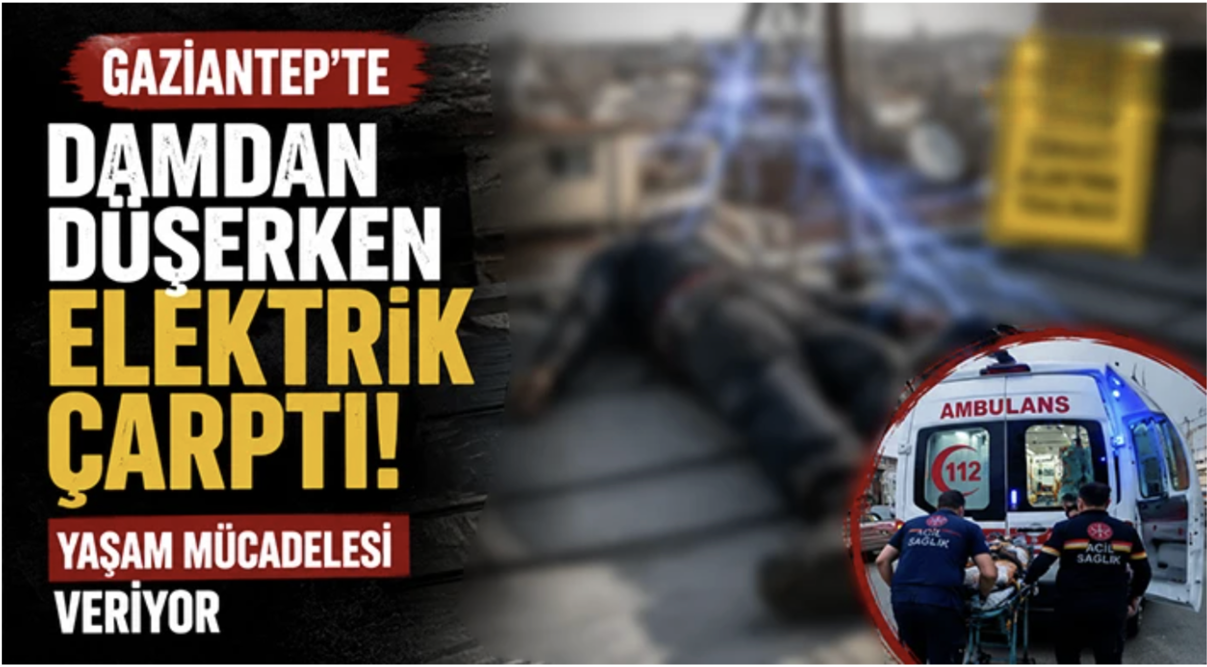 Damdan düşerken elektirik çarptı: Yaşam mücadelesi veriyor