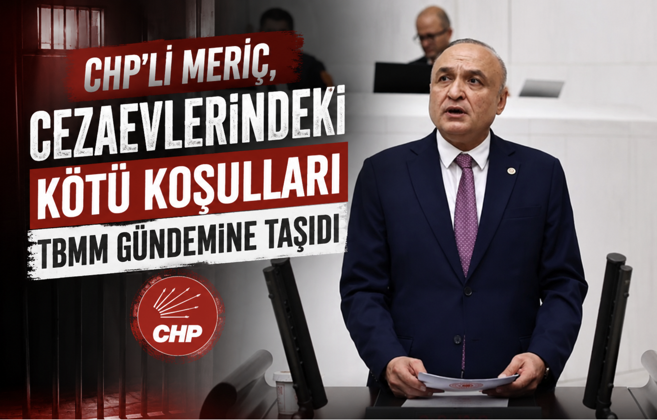 CHP’Lİ MERİÇ, CEZAEVLERİNDEKİ KÖTÜ KOŞULLARI TBMM GÜNDEMİNE TAŞIDI