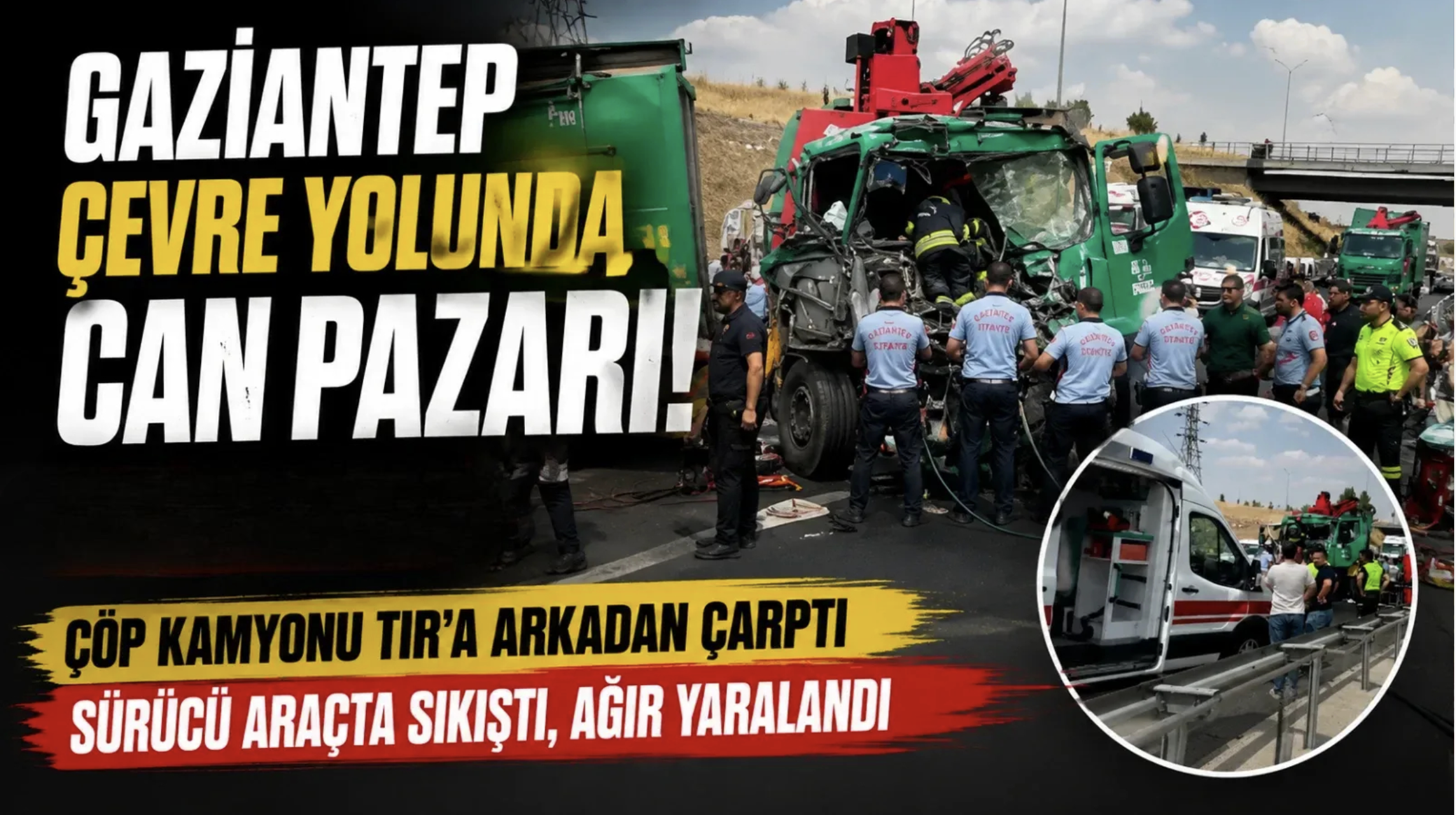 Gaziantep'te çöp kamyonu tıra çarptı