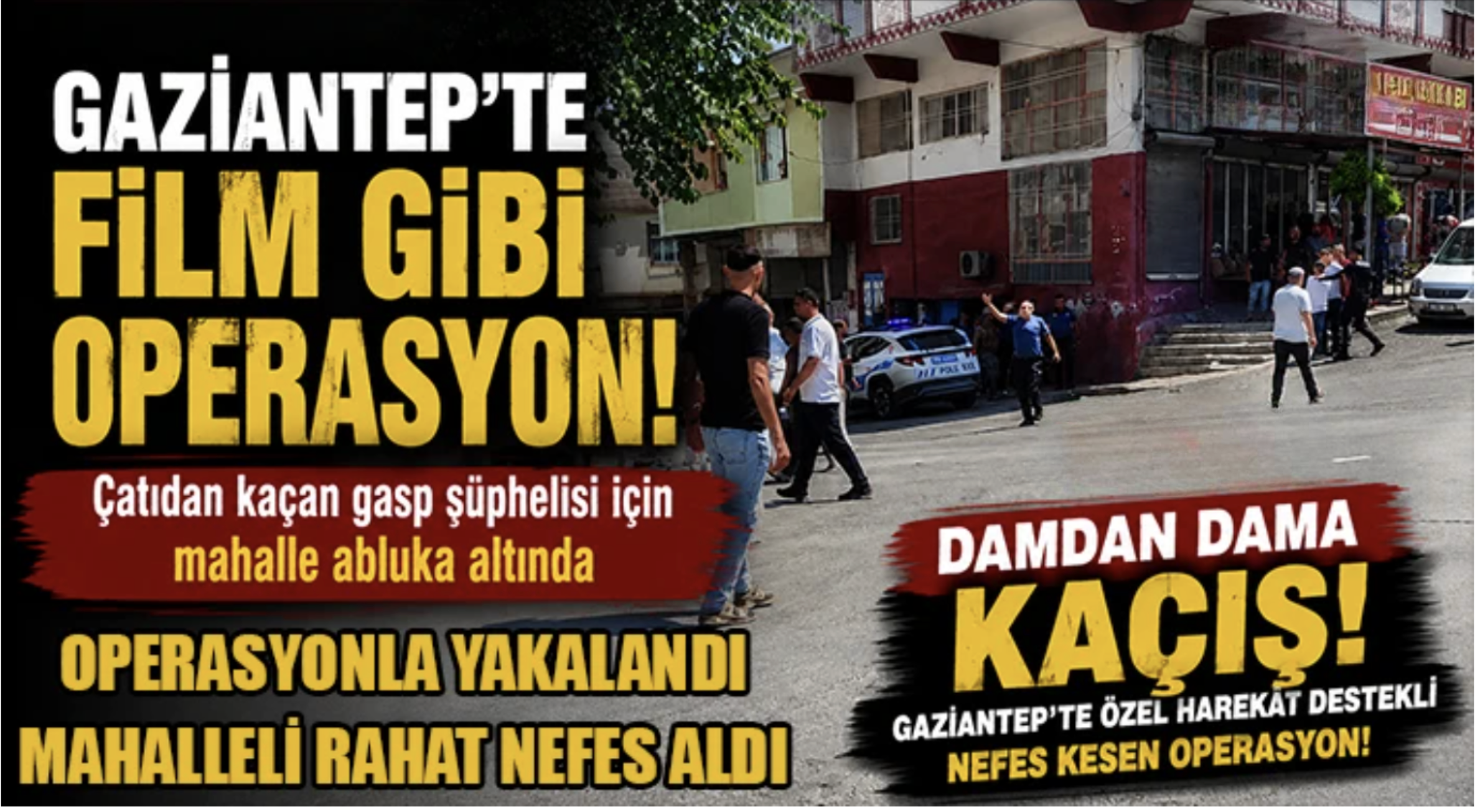 Damdan dama kaçış! Gaziantep’te özel harekât destekli nefes kesen operasyon!